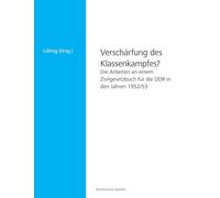 Verschärfung des Klassenkampfes?: Die Arbeiten an einem Zivilgesetzbuch für die DDR in den Jahren 1952/53