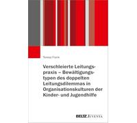 Verschleierte Leitungspraxis - Bewältigungstypen des doppelten Leitungsdilemmas in Organisationskulturen der Kinder- und Jugendhilfe