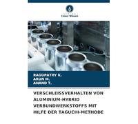 VERSCHLEISSVERHALTEN VON ALUMINIUM-HYBRID VERBUNDWERKSTOFFS MIT HILFE DER TAGUCHI-METHODE