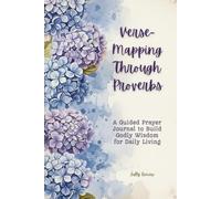 Verse-Mapping Through Proverbs: A Guided Prayer Journal to Build Godly Wisdom For Daily Living