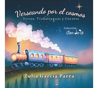 Verseando por el cosmos: Versos, Trabalenguas y Cuentos: 1