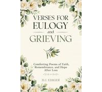 Verses for Eulogy and Grieving: Comforting Poems of Faith, Remembrance, and Hope After Loss