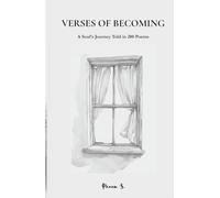 Verses of Becoming: A Soul’s Journey Told in 200 Poems