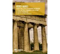 Versi aurei. Seguiti dalle «Vite di Pitagora» di Porfirio e Fozio, da testi pitagorici e da lettere di donne pitagoriche
