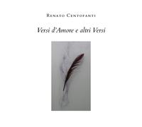 Versi d’amore e altri versi di Renato Centofanti, 2020, Youcanprint