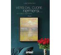 Versi dal cuore riemersi... e ti dico d'amore