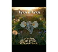Versi diVersi Maschere, Volti Irreali & Fiori di Strada