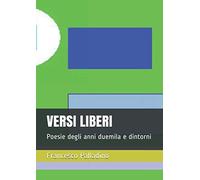 VERSI LIBERI: Poesie degli anni duemila e dintorni