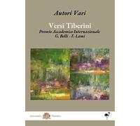 Versi tiberini. Premio Accademico Internazionale G. Belli - F. Lami