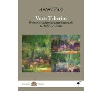 Versi Tiberini - Premio Accademico Internazionale G. Belli - F. Lami