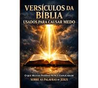 Versículos da bíblia usados para causar medo: O que muitas pessoas nunca explicaram sobre as palavras de Jesus Cristo