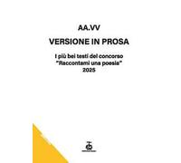 Versione in prosa. I più bei testi del Concorso «Raccontami una poesia» 2025