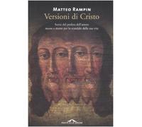 Versioni di Cristo. Storie del profeta dell'amore messo a morte per lo scandalo della sua vita