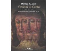 Versioni di Cristo. Storie del profeta dell'amore messo a morte per lo scandalo della sua vita