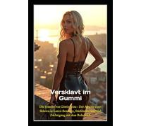 Versklavt im Gummi: Die Hündin von Göttin Irina- Der Abstieg eines Sklaven in Latex-Bondage, Stiefelanbetung und Züchtigung mit dem Rohrstock