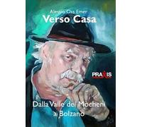 Verso casa. Dalla valle dei Mòcheni a Bolzano