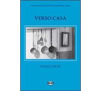 Verso casa. Poesie e prose