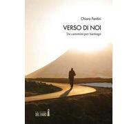 Verso di noi. Tre cammini per Santiago