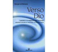 Verso Dio. I pensieri e la saggezza degli immortali. Attraverso le facoltà di «channeling» di Véronique Vavon