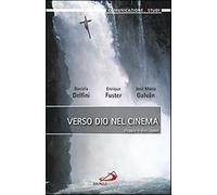 Verso dio nel cinema. Viaggio in dieci tappe - Delfini Daniela, Fuster Enr...