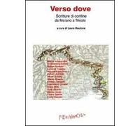Verso dove. Scritture di confine da Merano a Trieste