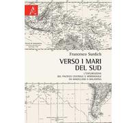 Verso i mari del sud. L'esplorazione del Pacifico centrale e meridionale da Magellano a Malaspina