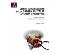 Verso i nuovi paradigmi della Sanità in Italia. Attualità e prospettive. Atti del Convegno (Benevento, 26 gennaio 2010)