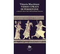 Verso i prati di Persefone. L'origine orfica del cristianesimo paolino