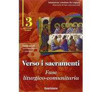 Verso i sacramenti. Fase liturgico-comunitaria. Guida per gli accompagnatori e i genitori. Vol. 3