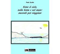 Verso il cielo, sulla terra e nel mare: racconti per viaggiare