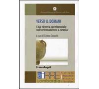 Verso il domani. Una ricerca sperimentale sull'orientamento a scuola. Con DVD