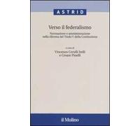 Verso il federalismo. Normazione e amministrazione nella riforma del Titolo V della Costituzione