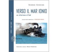 VERSO IL MAR IONIO. UN VITTORIANO AL SUD. EDIZ. INTEGRALE - Gissing George