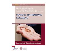 Verso il matrimonio cristiano. Laboratorio di discernimento pastorale