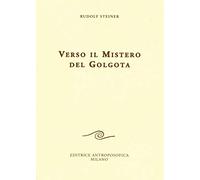 Libri Rudolf Steiner - Verso Il Mistero Del Golgota. Nuova Ediz.