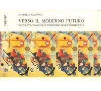 Verso il moderno futuro. Nuove strategie per il territorio della complessità