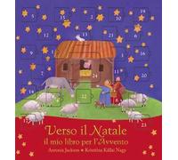 Verso il Natale. Il mio libro per l'avvento. Ediz. illustrata