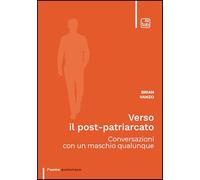 Verso il post-patriarcato. Conversazioni con un maschio qualunque