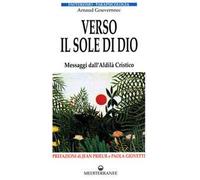 Verso il sole di Dio. Messaggi dall'aldilà cristico
