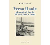Verso il sole. Giornale di bordo da New York a Tahiti
