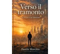 Verso il tramonto: La verità è un’illusione