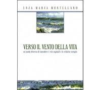 Verso il vento della vita. Un modo diverso di intendere i vizi capitali e ...