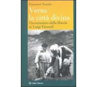 Verso la città divina. L'incantesimo della libertà in Luigi Einaudi