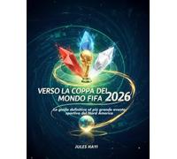 Verso la Coppa del Mondo FIFA 2026: La guida definitiva al più grande evento sportivo del Nord America