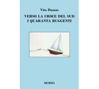 Verso La Croce Del Sud. I Quaranta Ruggenti - Vito Dumas - 2012