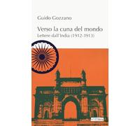 Verso la cuna del mondo. Lettere dall'India (1912-1913) - Gozzano Guido