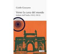 Verso la cuna del mondo. Lettere dall'India (1912-1913)