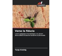 Verso la fiducia: Lavoro pedagogico-traumatologico con giovani donne affette da disturbo borderline di personalità