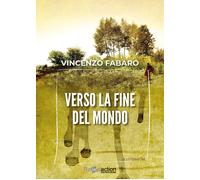 Verso la fine del mondo - Fabaro Vincenzo
