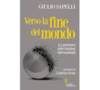 Libri Giulio Sapelli - Verso La Fine Del Mondo. Lo Sgretolarsi Delle Relazioni I
